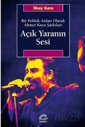 Açık Yaranın Sesi Bir Politik Anlatı Olarak Ahmet Kaya Şarkıları - İletişim Yayınları