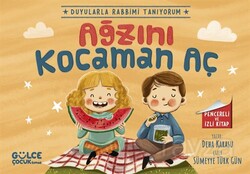 Ağzını Kocaman Aç / Duyularla Rabbimi Tanıyorum 4 (Pencereli Kitap) - Timaş Gülce Çocuk