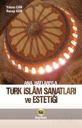 Ana Hatlarıyla Türk İslam Sanatları ve Estetiği - Kayıhan Yayınları - Akademik Kitaplar