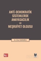 Anti-Demokratik Sistemlerde Anayasacılık ve Meşruiyet Olgusu - Adalet Yayınevi