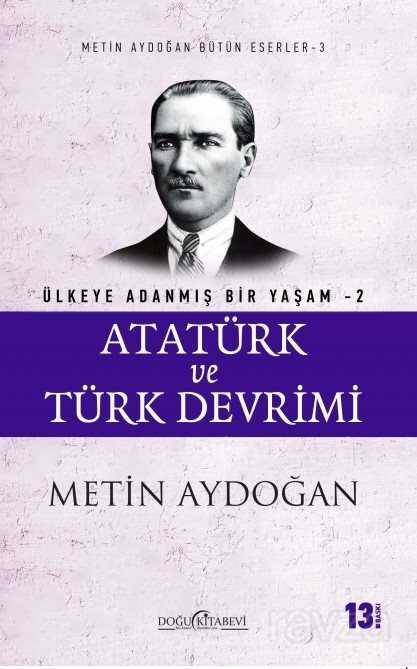 Atatürk ve Türk Devrimi / Ülkeye Adanmış Bir Yaşam 2 - Doğu Kitabevi