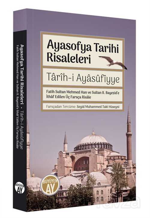 Ayasofya Tarihi Risaleleri / Tarîh-i Ayasufiyye Fatih Sultan Mehmed Han ve Sultan II. Bayezid'e İtha