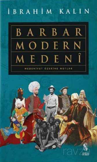 Barbar, Modern, Medeni (Medeniyet Üzerine Notlar) - İnsan Yayınları