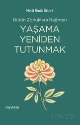 Bütün Zorluklara Rağmen Yaşama Yeniden Tutunmak - Hayy Kitap