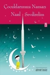 Çocuklarımıza Namazı Nasıl Sevdirelim - Timaş Yayınları
