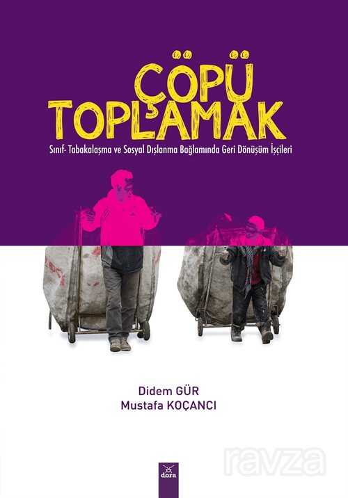 Çöpü Toplamak / Sınıf Tabakalaşma ve Sosyal Dışlanma Bağlamında Geri Dönüşüm İşçileri - Dora Yayınları