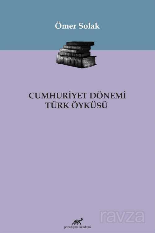 Cumhuriyet Dönemi Türk Öyküsü - Paradigma Akademi Yayınları