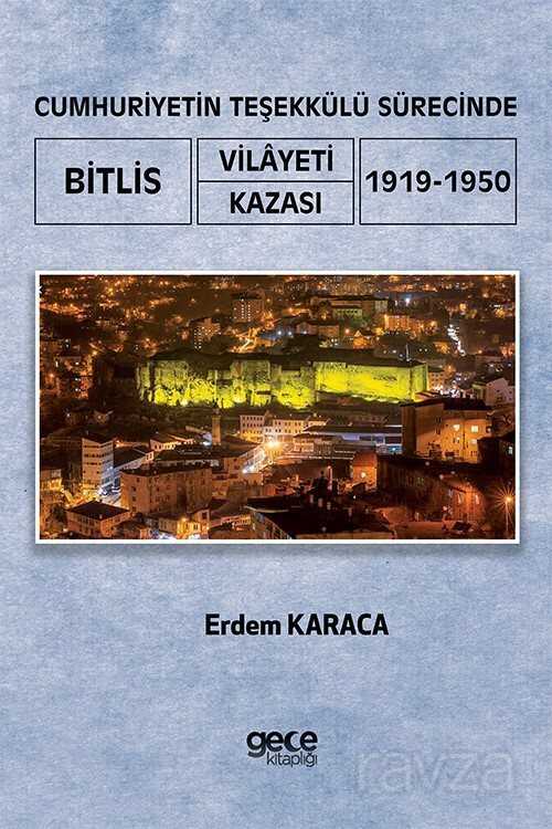 Cumhuriyetin Teşekkülü Sürecinde Bitlis Vilayeti / Kazası (1919-1950) WR9328