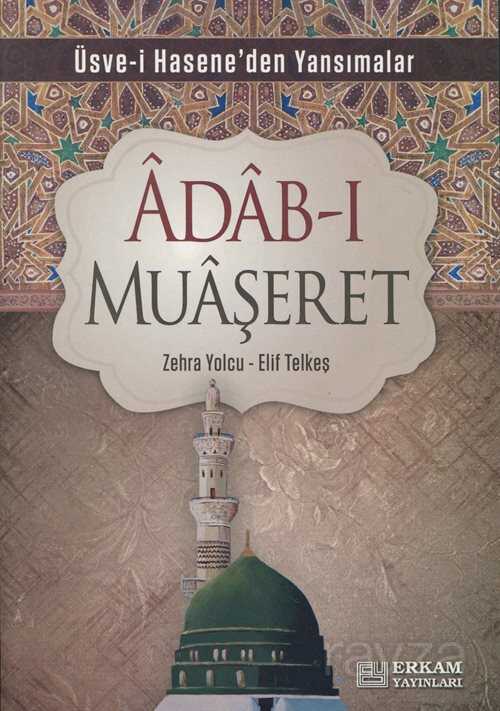 Adab-ı Muaşeret / Üsve-i Hasene'den Yansımalar - Erkam Yayınları