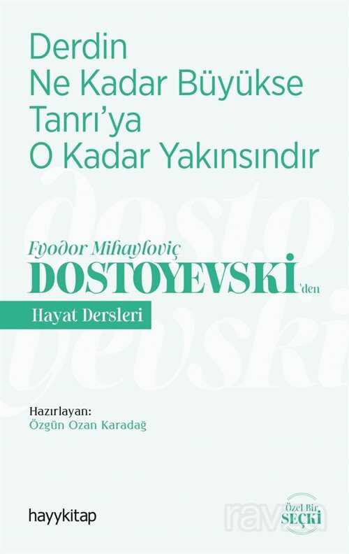 Derdin Ne Kadar Büyükse Tanrı'ya O Kadar Yakınsındır / Fyodor Mihayloviç Dostoyevski'den Hayat Dersl - Hayy Kitap
