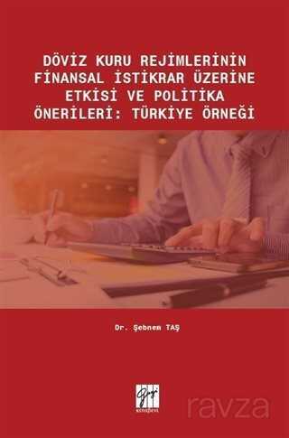 Döviz Kuru Rejimlerinin Finansal İstikrar Üzerine Etkisi ve Politika Önerileri : Türkiye Örneği - Gazi Kitabevi
