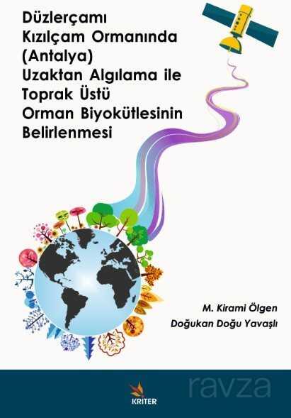 Düzlerçamı Kızılçam Ormanında (Antalya) Uzaktan Algılama ile Toprak Üstü Orman Biyokütlesinin Belirl - Kriter Basım Yayın Dağıtım