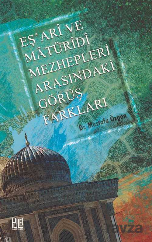 Eş'ari ve Matüridi Mezhepleri Arasındaki Görüş Farkları - Palet Yayınları (Konya)