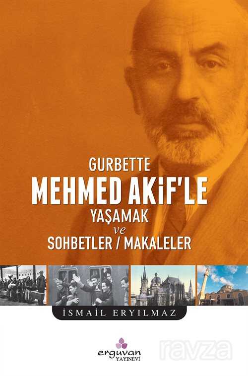 Gurbette Mehmed Akif'le Yaşamak ve Sohbetler - Makaleler - Erguvan Yayınevi