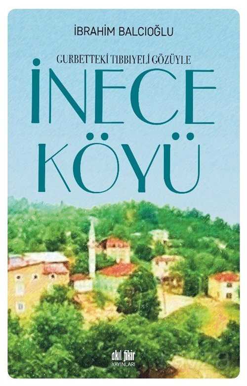 Gurbetteki Tıbbiyeli Gözüyle İnece Köyü - Akıl Fikir Yayınları