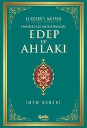 Hadislerle Müslümanın Edep ve Ahlakı - el-Edebü'l Müfred - Çelik Yayınevi