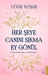 Her Şeye Canını Sıkma Ey Gönül - Destek Yayınları