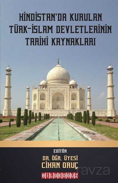 Hindistan'da Kurulan Türk - İslam Devletlerinin Tarihi Kaynakları