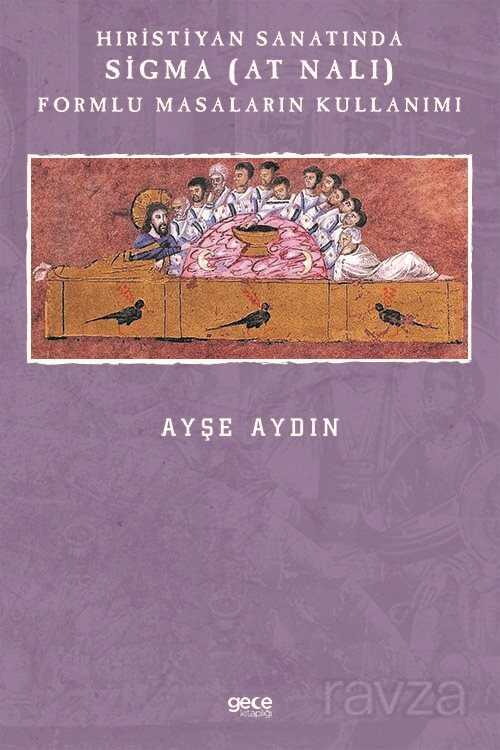 Hıristiyan Sanatında Sigma (At Nalı) Formlu Masaların Kullanımı - Gece Kitaplığı
