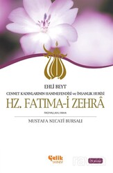 Hz. Fatımai Zehra Ehli Beyt Cennet Kadınlarının Hanımefendisi ve İnsanlık Hurisi - Çelik Yayınevi