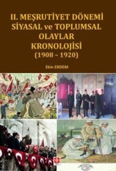 II. Meşrutiyet Dönemi Siyasal ve Toplumsal Olaylar Kronolojisi ( 1908- 1920 ) - Ekin Kitabevi Yayınları (Bursa)