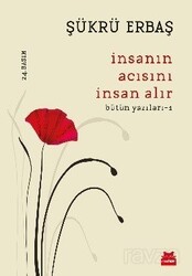 İnsanın Acısını İnsan Alır / Bütün Yazıları 1 - Kırmızı Kedi Yayınevi