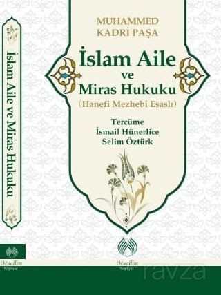 İslam Aile ve Miras Hukuku (Hanefi Mezhebi Esaslı) - Muallim Neşriyat