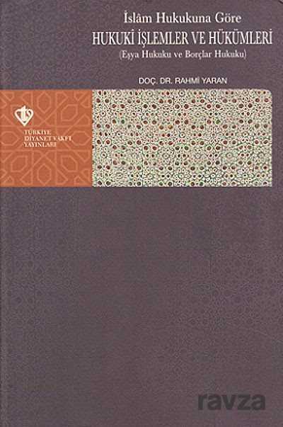 Islam Hukukuna Göre Hukuki Islemler ve Hükümleri (Esya Hukuku ve Borçlar Hukuku) - Diyanet Vakfı Yayınları