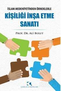 İslam Medeniyetinden Örneklerle Kişiliği İnşa Etme Sanatı - Çamlıca Yayınları