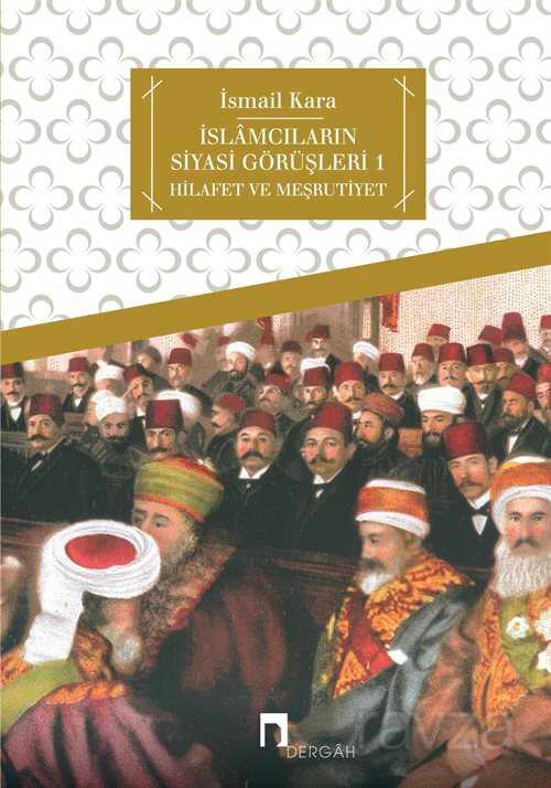 İslamcıların Siyasi Görüşleri I Hilafet ve Meşrutiyet - Dergah Yayınları