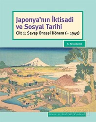 Japonya'nın İktisadi ve Sosyal Tarihi Cilt 1: Savaş Öncesi Dönem (~ 1945) - İstanbul Bilgi Üniversitesi Yayınları