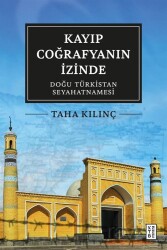 Kayıp Coğrafyanın İzinde: Doğu Türkistan Seyahatnamesi - Ketebe Yayınevi