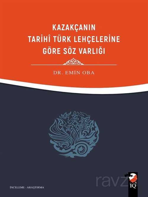 Kazakça'nın Tarihi Türk Lehçelerine Göre Söz Varlığı - IQ Kültür Sanat Yayıncılık