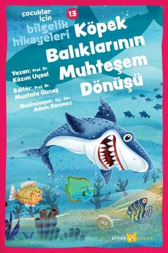 Köpek Balıklarının Muhteşem Dönüşü / Çocuklar için Bilgelik Hikayeleri 13 - Beyan Yayınları