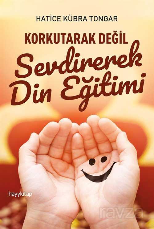 Korkutarak Değil Sevdirerek Din Eğitimi - Aile Yayınları