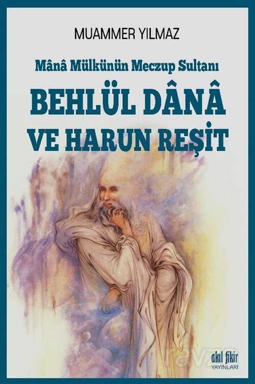Mana Mülkünün Meczup Sultanı Behlül Dana ve Harun Reşit - Akıl Fikir Yayınları