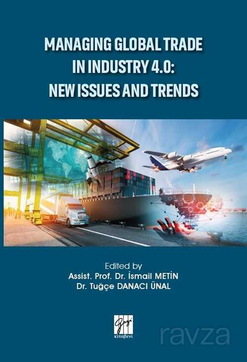 Managing Global Trade In Industry 4.0: New Issues And Trends - Gazi Kitabevi