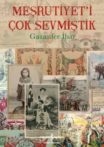 Meşrutiyet'i Çok Sevmiştik - İş Bankası Yayınları
