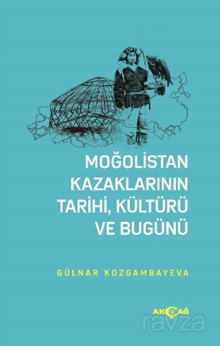 Moğolistan Kazaklarının Tarihi, Kültürü Ve Bugünü - Akçağ Yayınları