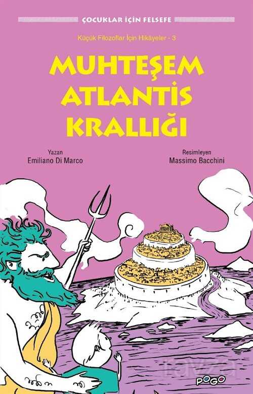 Muhteşem Atlantis Krallığı / Küçük Filozoflar İçin Hikayeler 3