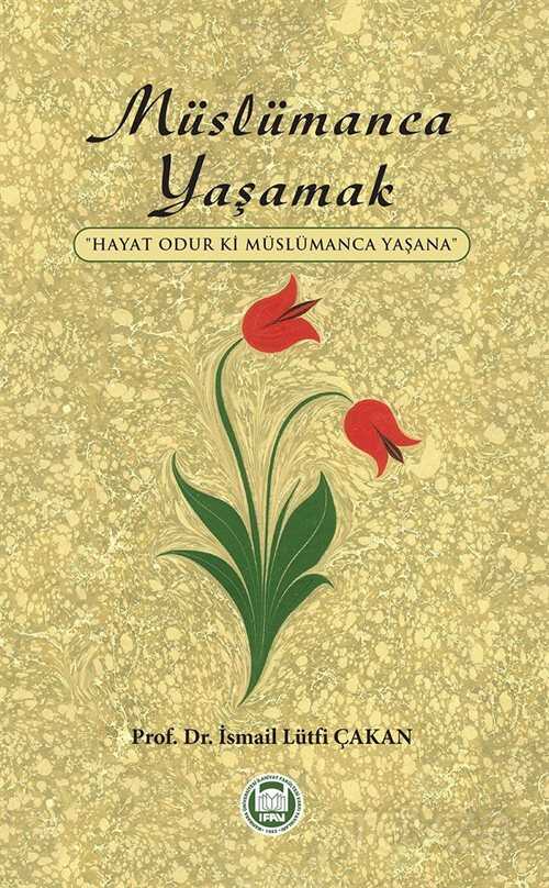 Müslümanca Yaşamak - M.Ü. İlahiyat Fak. Vakfı Yayınları