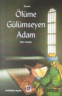 Ölüme Gülümseyen Adam (Ebu Hanife) - Dua Yayıncılık