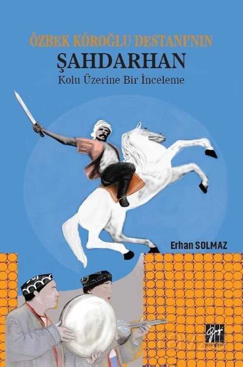 Özbek Köroğlu Destanı'nın Şahdarhan Kolu Üzerine Bir İnceleme - Gazi Kitabevi
