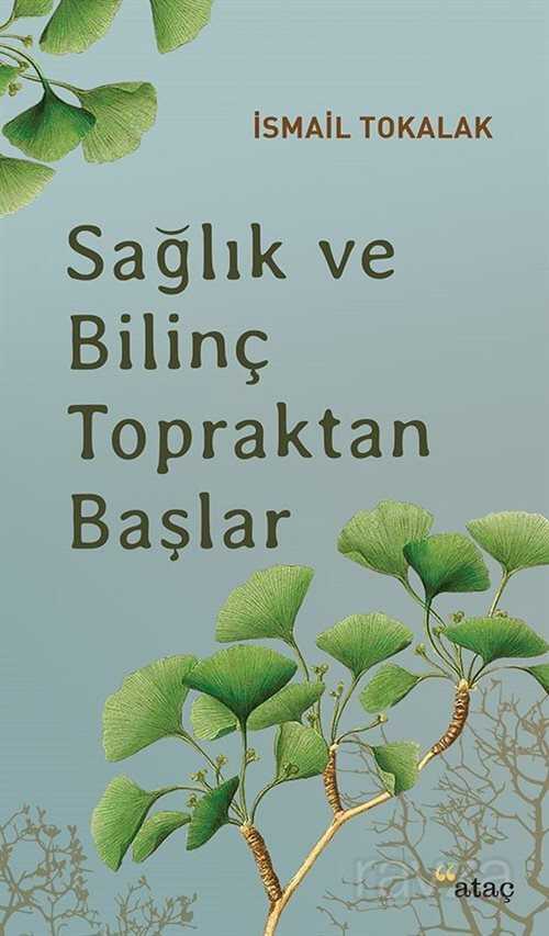Sağlık Ve Bilinç Topraktan Başlar - Ataç Yayınları