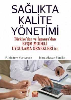Sağlıkta Kalite Yönetimi (Türkiye'den ve İspanya'dan EFQM Modeli Uygulama Örnekleri ile) - Nobel Bilimsel
