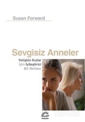 Sevgisiz Anneler - İletişim Yayınları