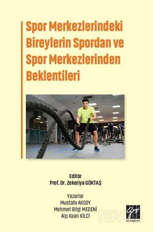 Spor Merkezlerindeki Bireylerin Spordan ve Spor Merkezlerinden Beklentileri - Gazi Kitabevi