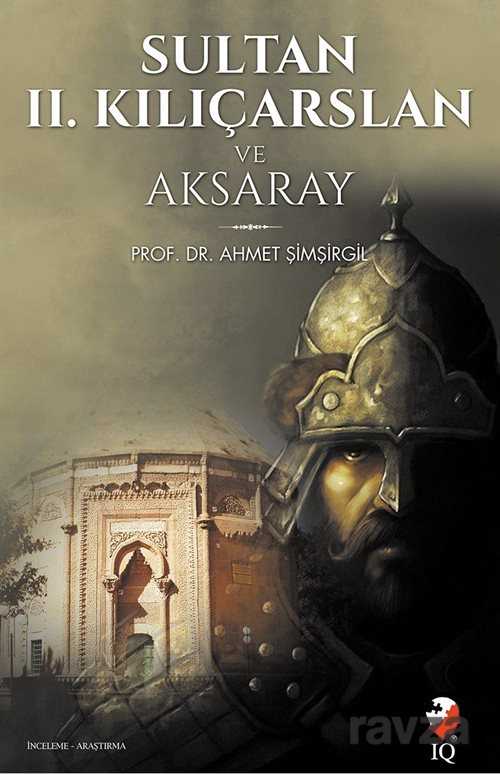 Sultan 2. Kılıçarslan ve Aksaray - IQ Kültür Sanat Yayıncılık