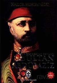 Sultan Abdülaziz / Bir Mazlum Padişah - Sebil Yayınevi