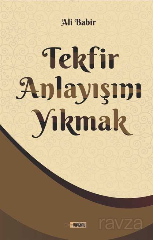 Tekfir Anlayışını Yıkmak - Etiket Yayınları